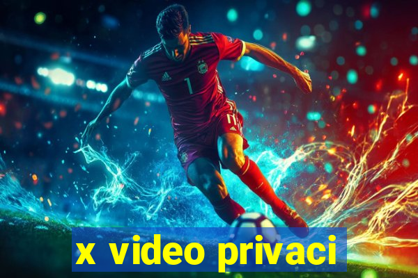 x video privaci