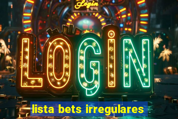 lista bets irregulares