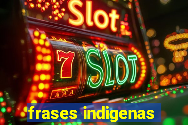 frases indigenas