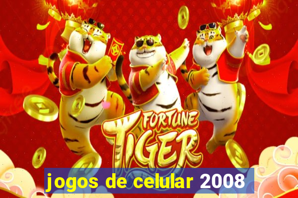 jogos de celular 2008