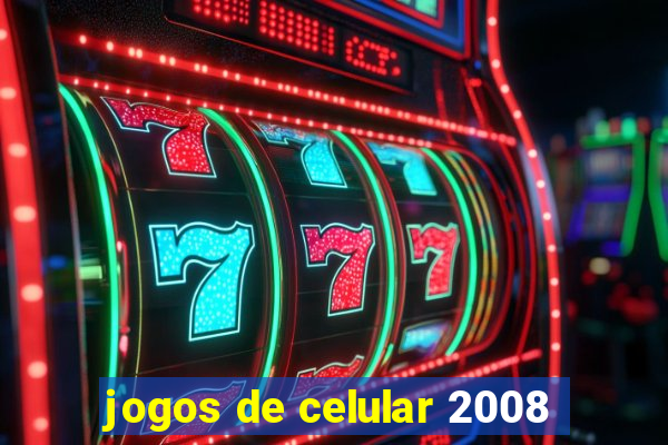 jogos de celular 2008