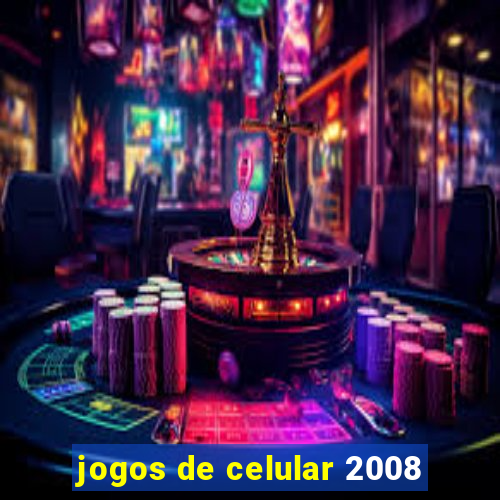 jogos de celular 2008