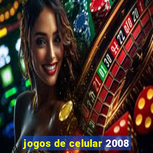 jogos de celular 2008