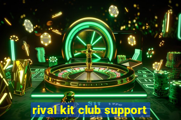 rival kit club support