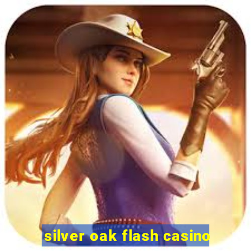 silver oak flash casino