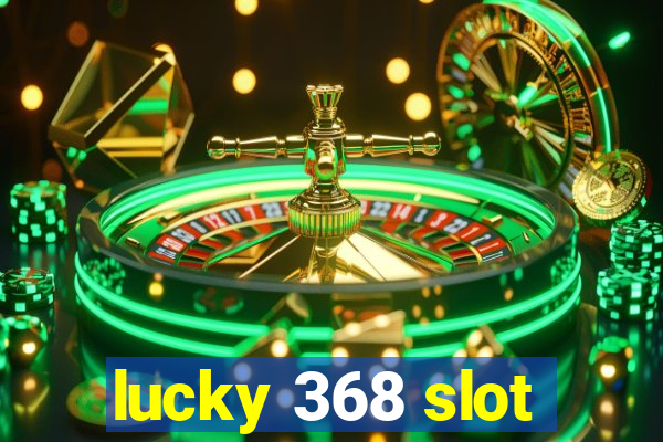 lucky 368 slot