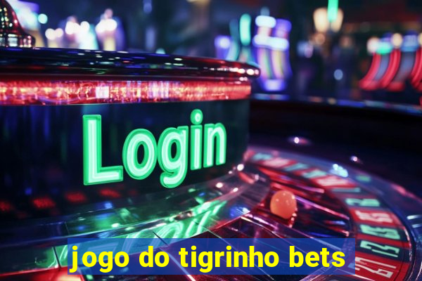 jogo do tigrinho bets