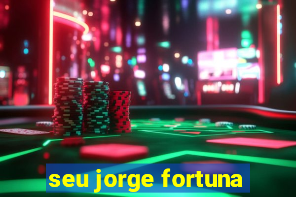 seu jorge fortuna