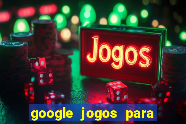 google jogos para ganhar dinheiro