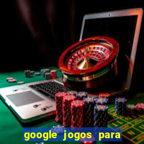 google jogos para ganhar dinheiro