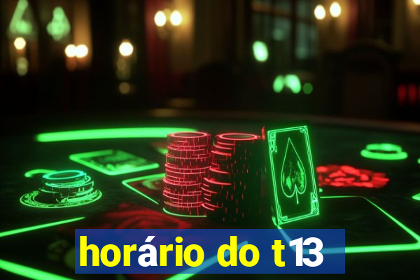 horário do t13