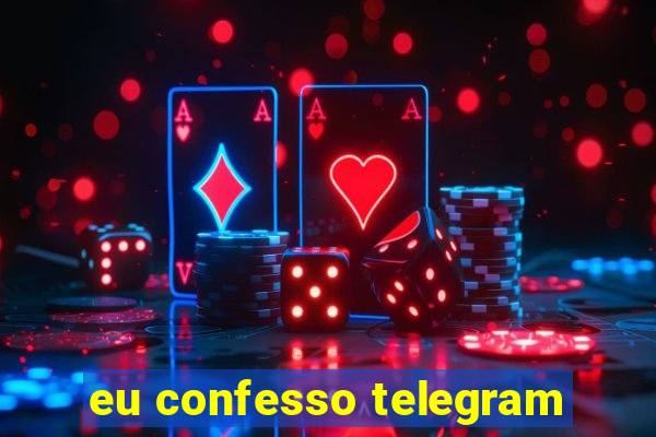 eu confesso telegram