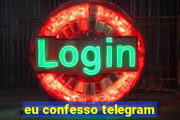 eu confesso telegram