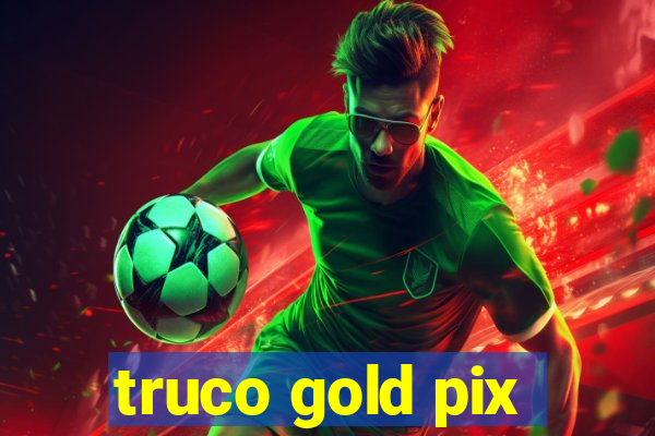 truco gold pix