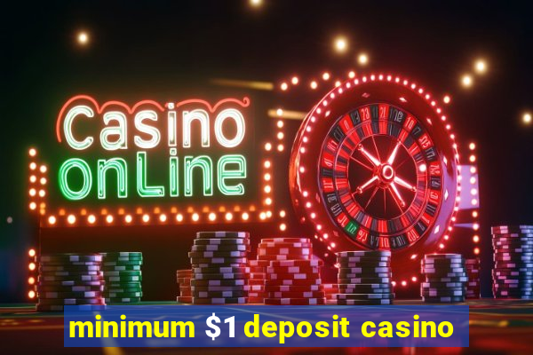 minimum $1 deposit casino