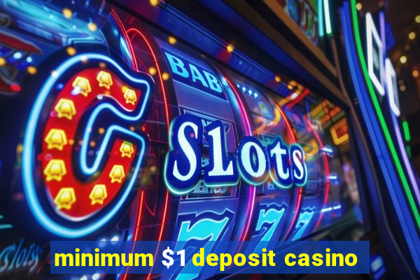 minimum $1 deposit casino