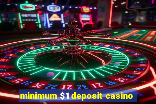 minimum $1 deposit casino