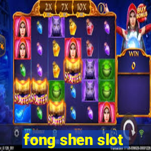 fong shen slot