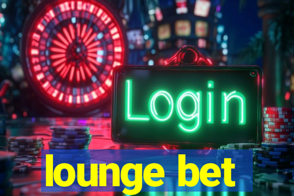 lounge bet