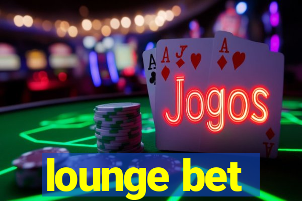 lounge bet