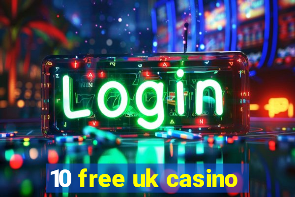 10 free uk casino