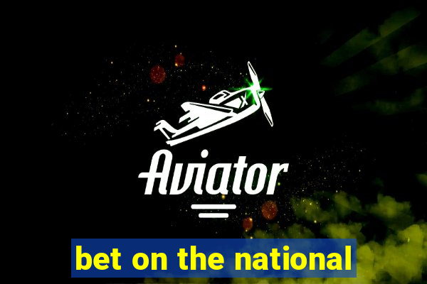 bet on the national