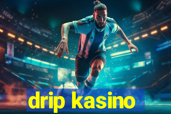 drip kasino