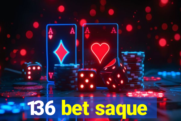 136 bet saque