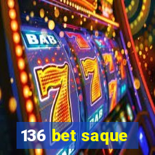 136 bet saque