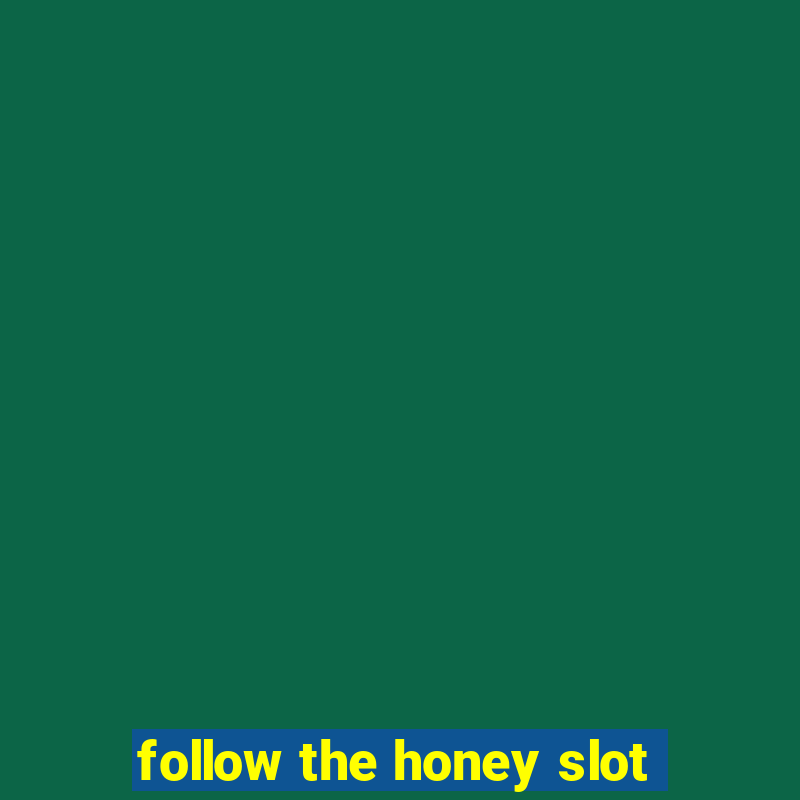 follow the honey slot