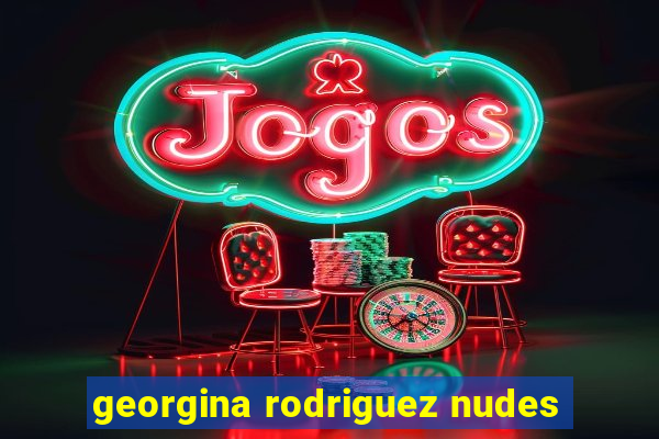 georgina rodriguez nudes