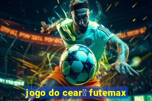 jogo do cear谩 futemax