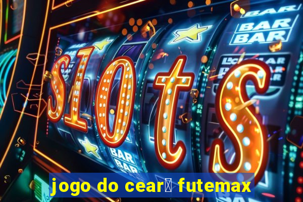 jogo do cear谩 futemax