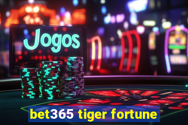 bet365 tiger fortune