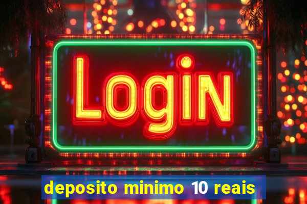 deposito minimo 10 reais