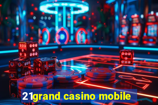 21grand casino mobile