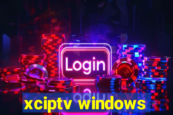 xciptv windows