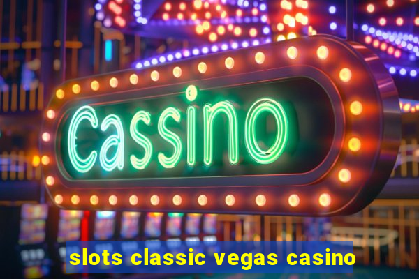 slots classic vegas casino