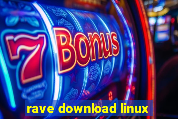 rave download linux