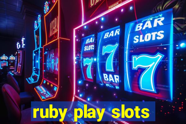 ruby play slots