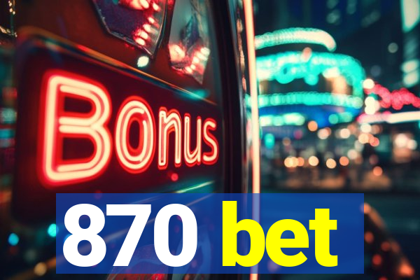 870 bet