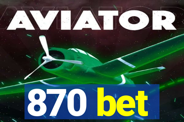 870 bet