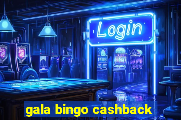 gala bingo cashback