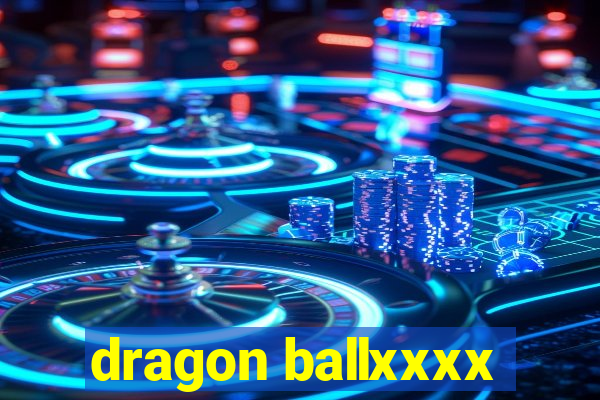 dragon ballxxxx