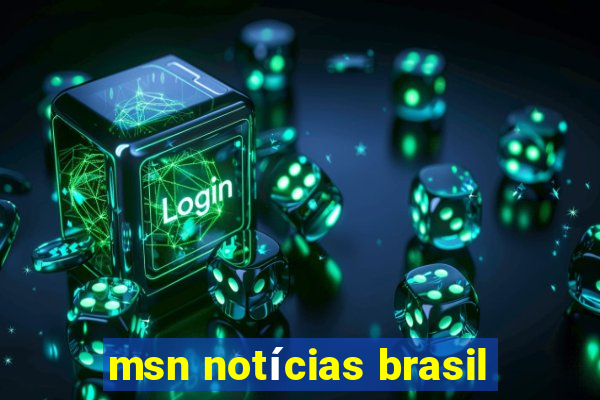 msn notícias brasil