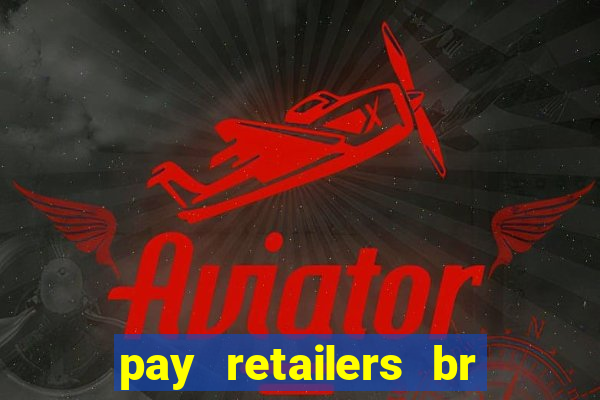 pay retailers br servicos de pagamentos ltda