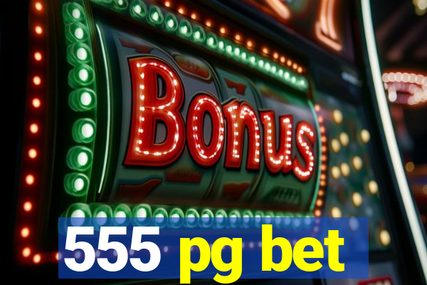 555 pg bet