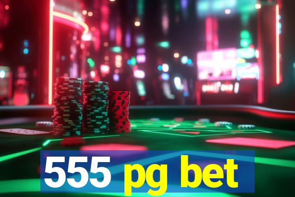 555 pg bet