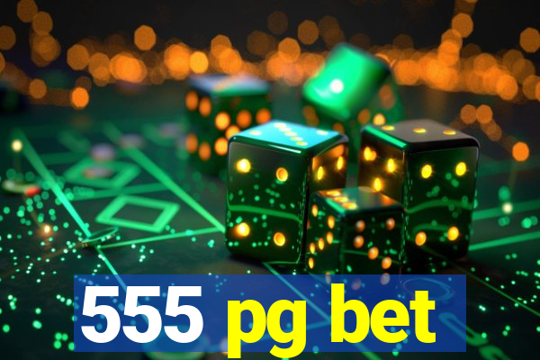 555 pg bet