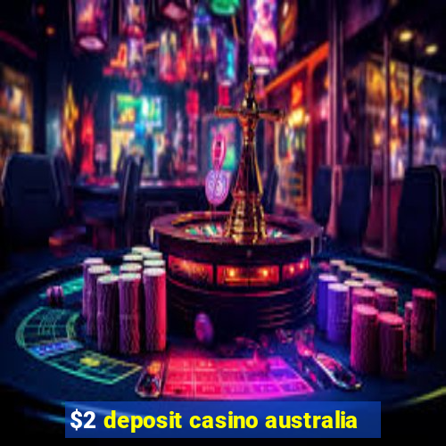 $2 deposit casino australia